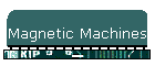 Magnetic Machines